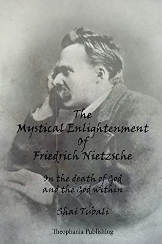 The Mystical Enlightenment Of Friedrich Nietzsche: On the death of God and the God within von CREATESPACE